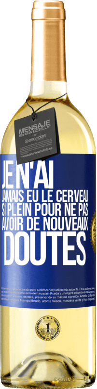 29,95 € Envoi gratuit | Vin blanc Édition WHITE Je n'ai jamais eu le cerveau si plein pour ne pas avoir de nouveaux doutes Étiquette Bleue. Étiquette personnalisable Vin jeune Récolte 2025 Verdejo