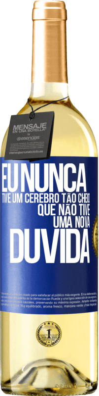 29,95 € Envio grátis | Vinho branco Edição WHITE Eu nunca tive um cérebro tão cheio que não tive uma nova dúvida Etiqueta Azul. Etiqueta personalizável Vinho jovem Colheita 2024 Verdejo