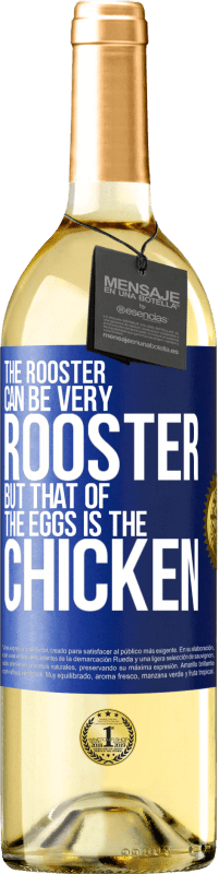 29,95 € | White Wine WHITE Edition The rooster can be very rooster, but that of the eggs is the chicken Blue Label. Customizable label Young wine Harvest 2023 Verdejo