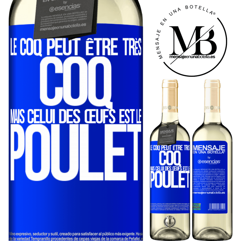 «Le coq peut être très coq, mais celui des œufs est le poulet» Édition WHITE