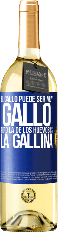 29,95 € | Vino Blanco Edición WHITE El gallo puede ser muy gallo, pero la de los huevos es la gallina Etiqueta Azul. Etiqueta personalizable Vino joven Cosecha 2025 Verdejo