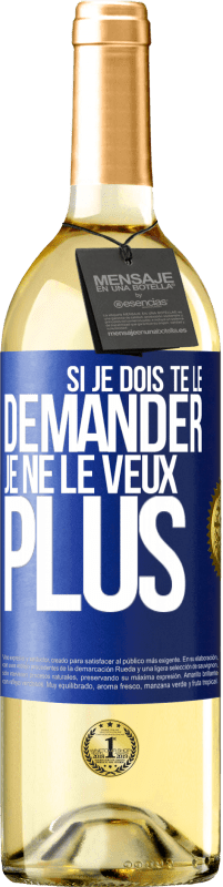 29,95 € | Vin blanc Édition WHITE Si je dois te le demander, je ne le veux plus Étiquette Bleue. Étiquette personnalisable Vin jeune Récolte 2025 Verdejo