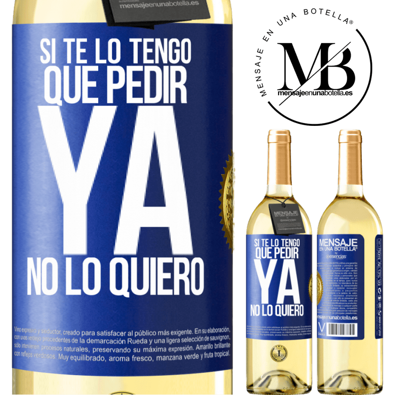 29,95 € Envío gratis | Vino Blanco Edición WHITE Si te lo tengo que pedir, ya no lo quiero Etiqueta Azul. Etiqueta personalizable Vino joven Cosecha 2024 Verdejo