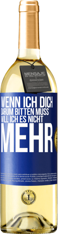 29,95 € | Weißwein WHITE Ausgabe Wenn ich dich darum bitten muss, will ich es nicht mehr Blaue Markierung. Anpassbares Etikett Junger Wein Ernte 2024 Verdejo