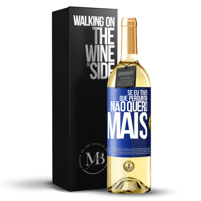 29,95 € Envio grátis | Vinho branco Edição WHITE Se eu tiver que perguntar, não quero mais Etiqueta Azul. Etiqueta personalizável Vinho jovem Colheita 2024 Verdejo