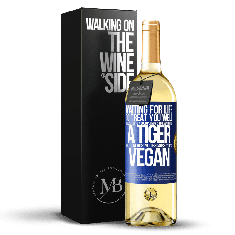 29,95 € Free Shipping | White Wine WHITE Edition Waiting for life to treat you well because you're a good person is like waiting for a tiger not to attack you because you're Blue Label. Customizable label Young wine Harvest 2021 Verdejo
