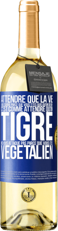 29,95 € | Vin blanc Édition WHITE Attendre que la vie vous sourie parce que vous êtes quelqu'un de bien c'est comme attendre qu'un tigre ne vous attaque pas parce Étiquette Bleue. Étiquette personnalisable Vin jeune Récolte 2025 Verdejo