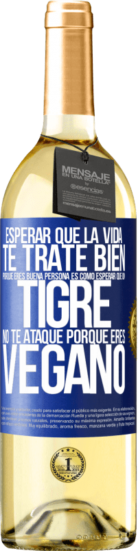 «Esperar que la vida te trate bien porque eres buena persona es como esperar que un tigre no te ataque porque eres vegano» Edición WHITE