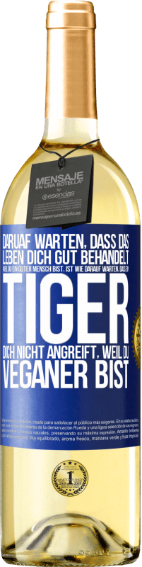 «Daruaf warten, dass das Leben dich gut behandelt, weil du ein guter Mensch bist, ist wie darauf warten, dass ein Tiger dich nich» WHITE Ausgabe