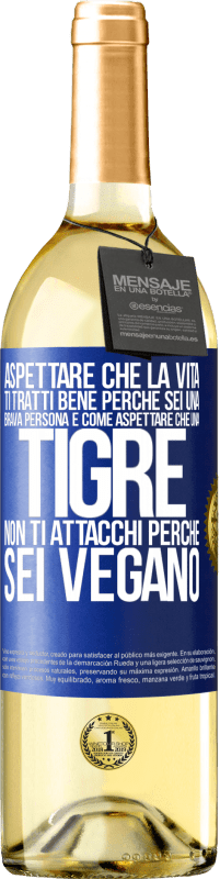 29,95 € | Vino bianco Edizione WHITE Aspettare che la vita ti tratti bene perché sei una brava persona è come aspettare che una tigre non ti attacchi perché sei Etichetta Blu. Etichetta personalizzabile Vino giovane Raccogliere 2024 Verdejo