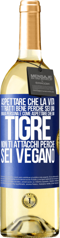«Aspettare che la vita ti tratti bene perché sei una brava persona è come aspettare che una tigre non ti attacchi perché sei» Edizione WHITE