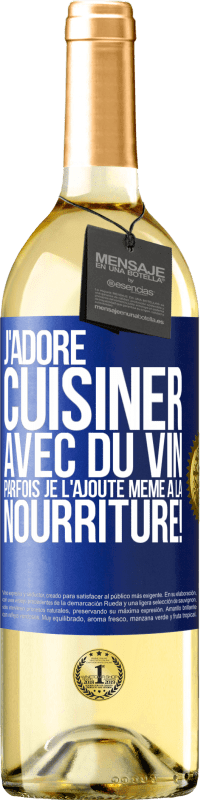 «J'adore cuisiner avec du vin. Parfois je l'ajoute même à la nourriture!» Édition WHITE