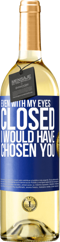 29,95 € | White Wine WHITE Edition Even with my eyes closed I would have chosen you Blue Label. Customizable label Young wine Harvest 2024 Verdejo