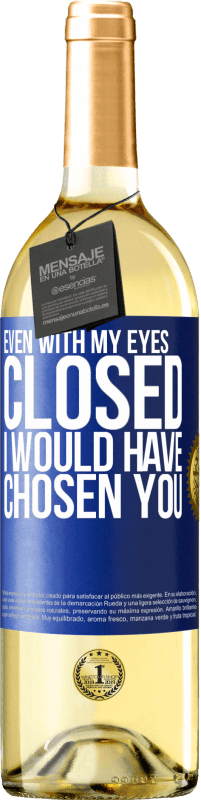 29,95 € Free Shipping | White Wine WHITE Edition Even with my eyes closed I would have chosen you Blue Label. Customizable label Young wine Harvest 2025 Verdejo