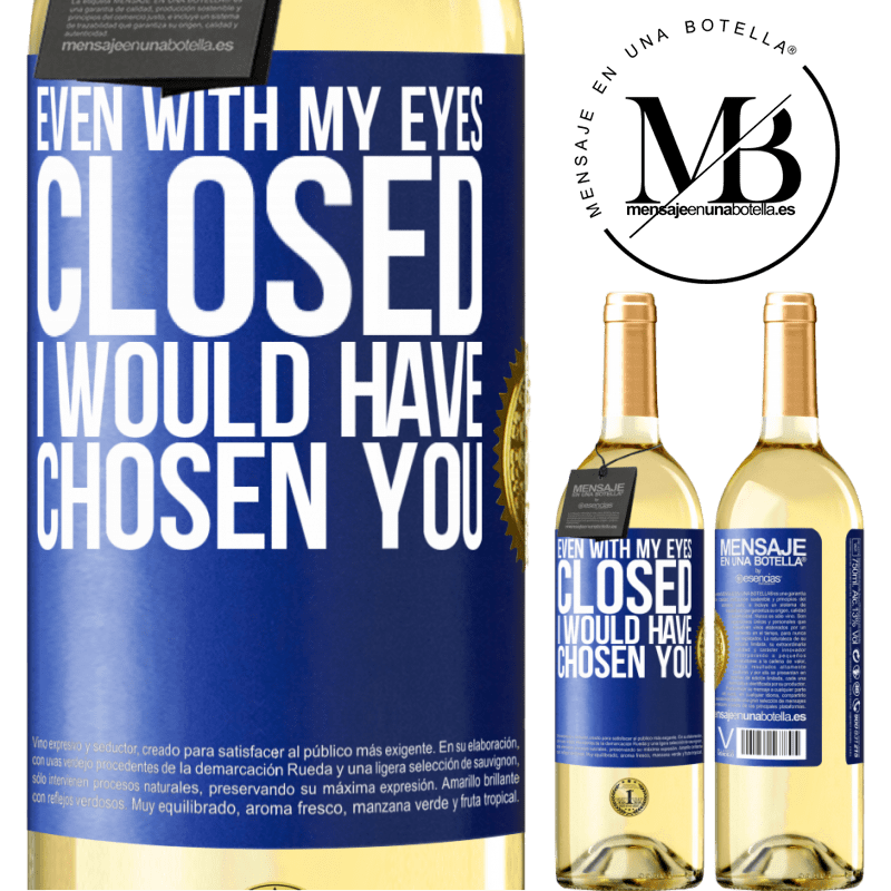 29,95 € Free Shipping | White Wine WHITE Edition Even with my eyes closed I would have chosen you Blue Label. Customizable label Young wine Harvest 2022 Verdejo