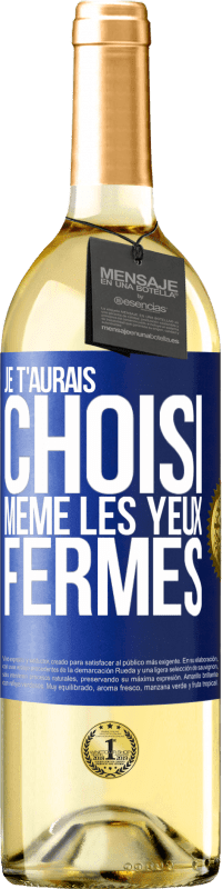 29,95 € | Vin blanc Édition WHITE Je t'aurais choisi, même les yeux fermés Étiquette Bleue. Étiquette personnalisable Vin jeune Récolte 2024 Verdejo