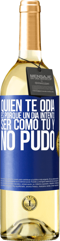 29,95 € | Vino Blanco Edición WHITE Quien te odia es porque un día intentó ser como tú y no pudo Etiqueta Azul. Etiqueta personalizable Vino joven Cosecha 2024 Verdejo