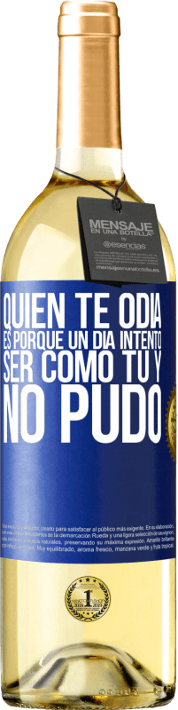 29,95 € | Vino Blanco Edición WHITE Quien te odia es porque un día intentó ser como tú y no pudo Etiqueta Azul. Etiqueta personalizable Vino joven Cosecha 2025 Verdejo