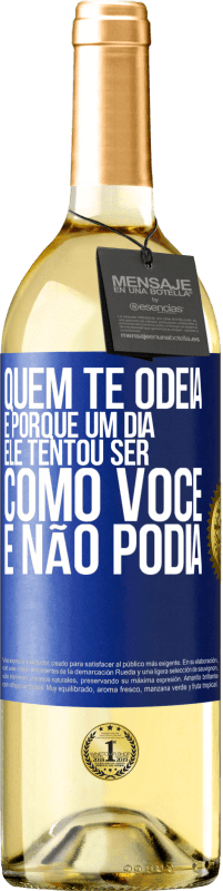 29,95 € | Vinho branco Edição WHITE Quem te odeia é porque um dia ele tentou ser como você e não podia Etiqueta Azul. Etiqueta personalizável Vinho jovem Colheita 2024 Verdejo