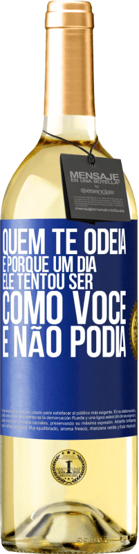 29,95 € | Vinho branco Edição WHITE Quem te odeia é porque um dia ele tentou ser como você e não podia Etiqueta Azul. Etiqueta personalizável Vinho jovem Colheita 2025 Verdejo