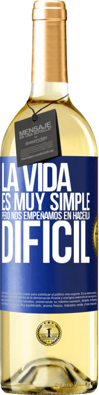 29,95 € | Vino Blanco Edición WHITE La vida es muy simple, pero nos empeñamos en hacerla difícil Etiqueta Azul. Etiqueta personalizable Vino joven Cosecha 2023 Verdejo