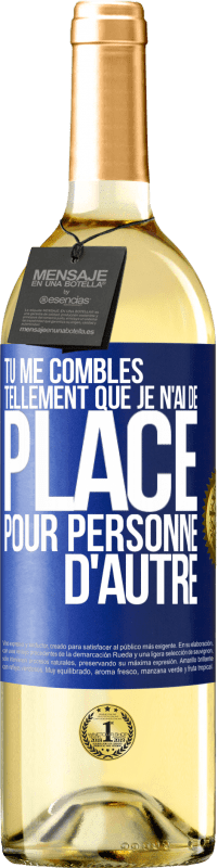 29,95 € | Vin blanc Édition WHITE Tu me combles tellement que je n'ai de place pour personne d'autre Étiquette Bleue. Étiquette personnalisable Vin jeune Récolte 2024 Verdejo