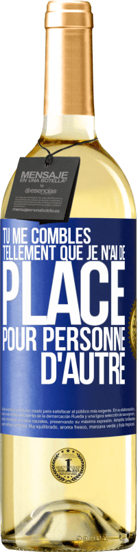 29,95 € | Vin blanc Édition WHITE Tu me combles tellement que je n'ai de place pour personne d'autre Étiquette Bleue. Étiquette personnalisable Vin jeune Récolte 2025 Verdejo