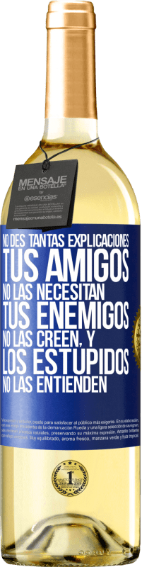 29,95 € Envío gratis | Vino Blanco Edición WHITE No des tantas explicaciones. Tus amigos no las necesitan, tus enemigos no las creen, y los estúpidos no las entienden Etiqueta Azul. Etiqueta personalizable Vino joven Cosecha 2025 Verdejo