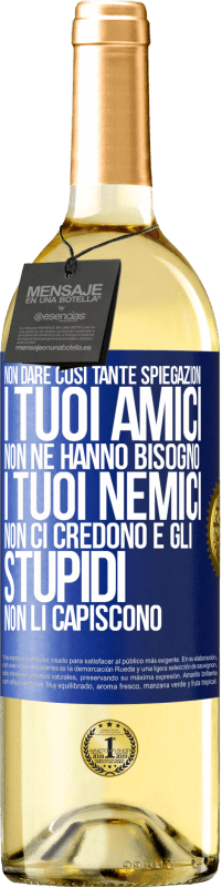 29,95 € Spedizione Gratuita | Vino bianco Edizione WHITE Non dare così tante spiegazioni. I tuoi amici non ne hanno bisogno, i tuoi nemici non ci credono e gli stupidi non li Etichetta Blu. Etichetta personalizzabile Vino giovane Raccogliere 2023 Verdejo