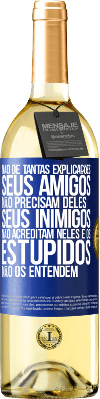 29,95 € Envio grátis | Vinho branco Edição WHITE Não dê tantas explicações. Seus amigos não precisam deles, seus inimigos não acreditam neles e os estúpidos não os entendem Etiqueta Azul. Etiqueta personalizável Vinho jovem Colheita 2024 Verdejo