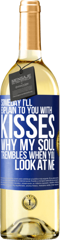 29,95 € | White Wine WHITE Edition Someday I'll explain to you with kisses why my soul trembles when you look at me Blue Label. Customizable label Young wine Harvest 2025 Verdejo