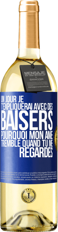 29,95 € | Vin blanc Édition WHITE Un jour je t'expliquerai avec des baisers pourquoi mon âme tremble quand tu me regardes Étiquette Bleue. Étiquette personnalisable Vin jeune Récolte 2024 Verdejo