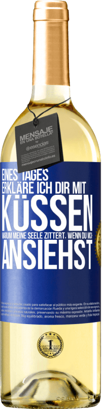 29,95 € | Weißwein WHITE Ausgabe Eines Tages erkläre ich dir mit Küssen, warum meine Seele zittert, wenn du mich ansiehst Blaue Markierung. Anpassbares Etikett Junger Wein Ernte 2025 Verdejo