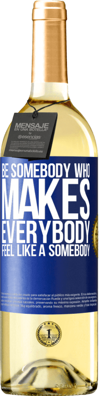 29,95 € | Vin blanc Édition WHITE Be somebody who makes everybody feel like a somebody Étiquette Bleue. Étiquette personnalisable Vin jeune Récolte 2023 Verdejo