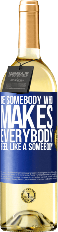 29,95 € Envoi gratuit | Vin blanc Édition WHITE Be somebody who makes everybody feel like a somebody Étiquette Bleue. Étiquette personnalisable Vin jeune Récolte 2024 Verdejo