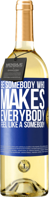 29,95 € | Vino Blanco Edición WHITE Be somebody who makes everybody feel like a somebody Etiqueta Azul. Etiqueta personalizable Vino joven Cosecha 2023 Verdejo
