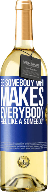 29,95 € | Weißwein WHITE Ausgabe Be somebody who makes everybody feel like a somebody Blaue Markierung. Anpassbares Etikett Junger Wein Ernte 2023 Verdejo