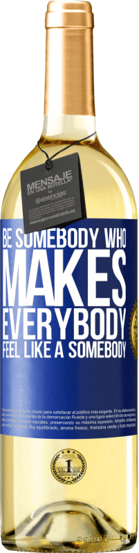 29,95 € | Vinho branco Edição WHITE Be somebody who makes everybody feel like a somebody Etiqueta Azul. Etiqueta personalizável Vinho jovem Colheita 2023 Verdejo