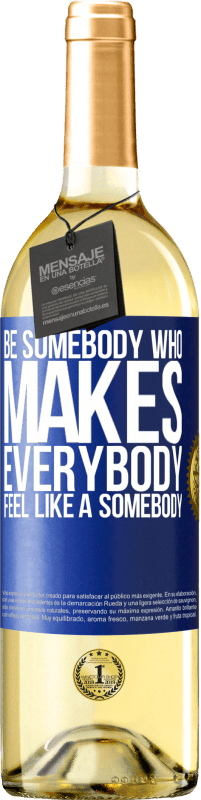 «Be somebody who makes everybody feel like a somebody» Edição WHITE