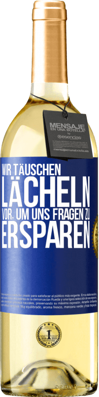 Kostenloser Versand | Weißwein WHITE Ausgabe Wir täuschen Lächeln vor, um uns Fragen zu ersparen Blaue Markierung. Anpassbares Etikett Junger Wein Ernte 2023 Verdejo