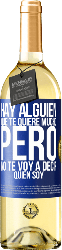 29,95 € Envío gratis | Vino Blanco Edición WHITE Hay alguien que te quiere mucho, pero no te voy a decir quien soy Etiqueta Azul. Etiqueta personalizable Vino joven Cosecha 2025 Verdejo