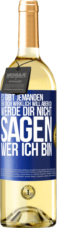 29,95 € Kostenloser Versand | Weißwein WHITE Ausgabe Es gibt jemanden, der dich wirklich will, aber ich werde dir nicht sagen, wer ich bin Blaue Markierung. Anpassbares Etikett Junger Wein Ernte 2025 Verdejo