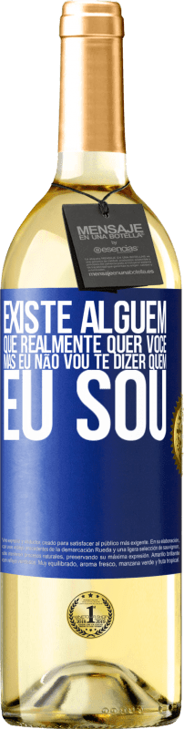 29,95 € | Vinho branco Edição WHITE Existe alguém que realmente quer você, mas eu não vou te dizer quem eu sou Etiqueta Azul. Etiqueta personalizável Vinho jovem Colheita 2024 Verdejo