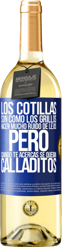 29,95 € | Vino Blanco Edición WHITE Los cotillas son como los grillos, hacen mucho ruido de lejos, pero cuando te acercas se quedan calladitos Etiqueta Azul. Etiqueta personalizable Vino joven Cosecha 2024 Verdejo