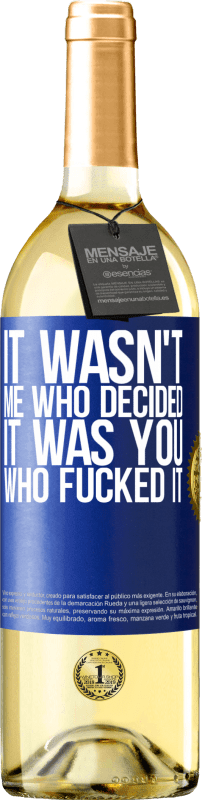 29,95 € | White Wine WHITE Edition It wasn't me who decided, it was you who fucked it Blue Label. Customizable label Young wine Harvest 2024 Verdejo