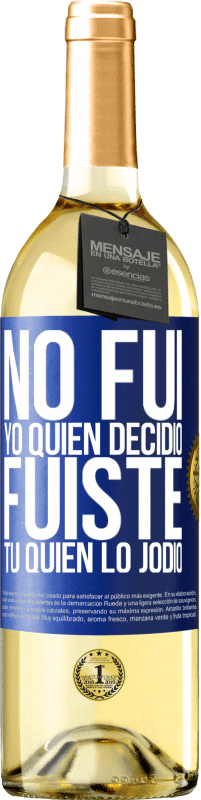 «No fui yo quien decidió, fuiste tú quien lo jodió» Edición WHITE