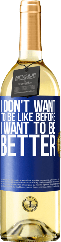 29,95 € | White Wine WHITE Edition I don't want to be like before, I want to be better Blue Label. Customizable label Young wine Harvest 2024 Verdejo