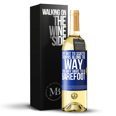 «Try not to scatter thorns along the way, you may have to go barefoot» WHITE Edition