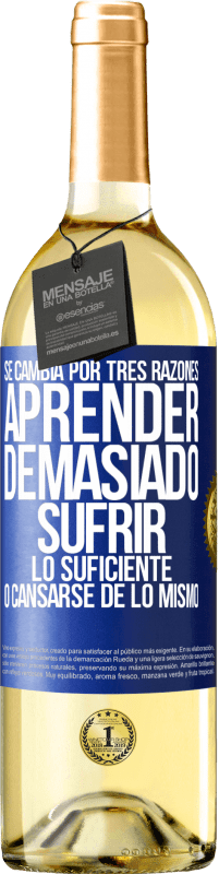 29,95 € | Vino Blanco Edición WHITE Se cambia por tres razones. Aprender demasiado, sufrir lo suficiente o cansarse de lo mismo Etiqueta Azul. Etiqueta personalizable Vino joven Cosecha 2024 Verdejo