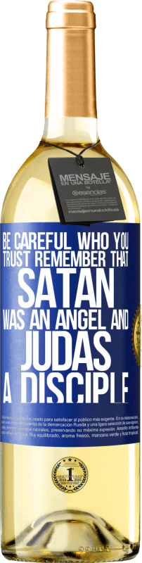 29,95 € | White Wine WHITE Edition Be careful who you trust. Remember that Satan was an angel and Judas a disciple Blue Label. Customizable label Young wine Harvest 2023 Verdejo